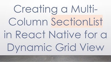Creating a Multi-Column SectionList in React Native for a Dynamic Grid View