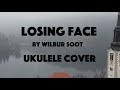 Losing Face by Wilbur Soot - Ukulele Cover
