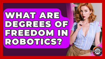 What Are Degrees Of Freedom In Robotics? - The Everyday Why