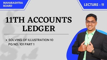 11TH ACCOUNTS | LECTURE 11 | LEDGER CHAPTER 4  | VIDEO 81 | MAHARASHTRA BOARD 💫