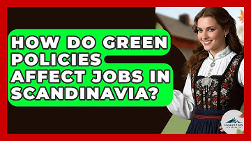 How Do Green Policies Affect Jobs In Scandinavia? - Unmapping Scandinavia