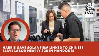 Kamala Harris boosted solar firm linked to Chinese slave labor with nearly $2B in handouts