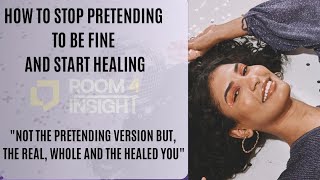 How to Stop Pretending You're Fine and Start Truly Healing