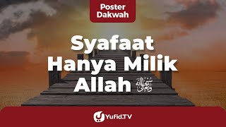 Syafaat Hanya Milik Allah - Poster Dakwah Yufid TV