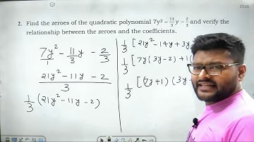 Find the zeroes of the quadratic polynomial 7y2 – 11/3 y-2/3 and verify the relationship between the