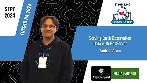 FOSS4G NA 2024 - Serving Earth Observation Data with GeoServer - Andrea Aime