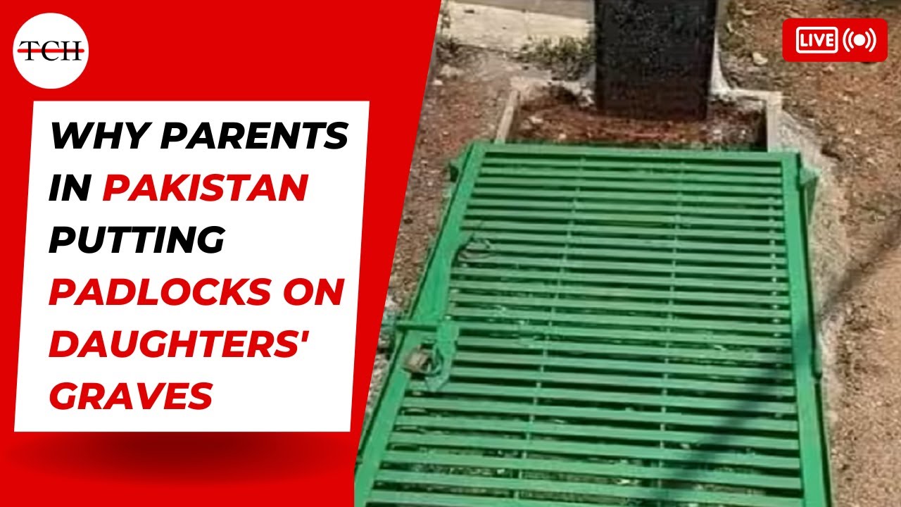 Why Parents In Pak Putting Padlocks On Daughters' Graves YouTube