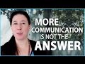 More Communication is NOT the Answer