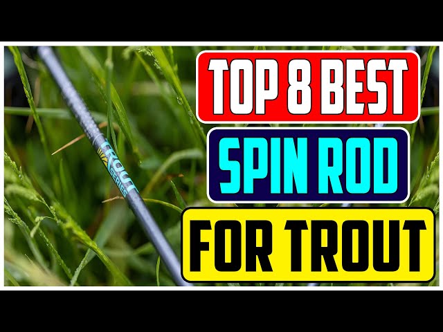 Top 8 Spinning Rods for Trout Fishing in 2023 