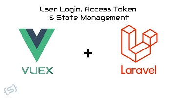 User Login, Access Token, & State Management with Vuex and Laravel