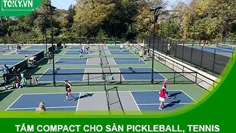 Lý do chọn tấm Compact HPL cho sân Pickleball, Tennis, Cầu lông