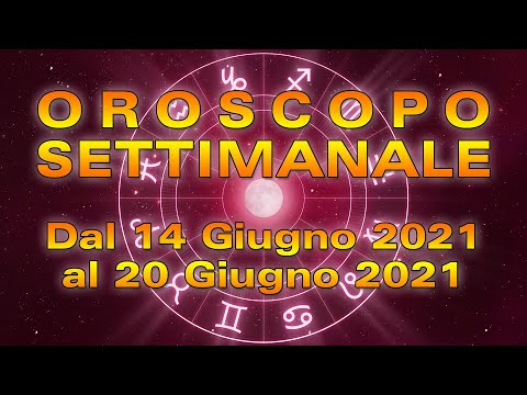Oroscopo della Settimana dal 14 al 20 Giugno 2021!