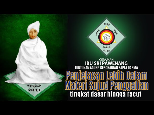 PENJELASAN LEBIH DALAM MATERI SUJUD PENGGALIAN, oleh Ibu SRI PAWENANG (Tuntunan  Agung Sapta Darma). class=