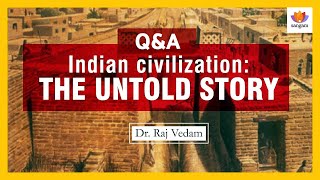 Q&A: Indian Civilization-The Untold Story:- A Talk By Raj Vedam