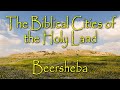 Biblical cities of the holy land beersheba