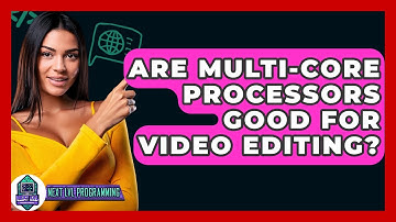Are Multi-Core Processors Good For Video Editing? - Next LVL Programming