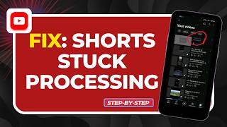 How to Fix YouTube Shorts Stuck on Processing (Mobile & Upload Loop Guide)