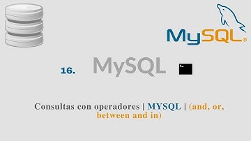 16. Consultas con operadores | MYSQL | (and, or, between and in)