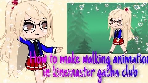 How to make walking animation in gacha club using kinemaster (Tutorial)