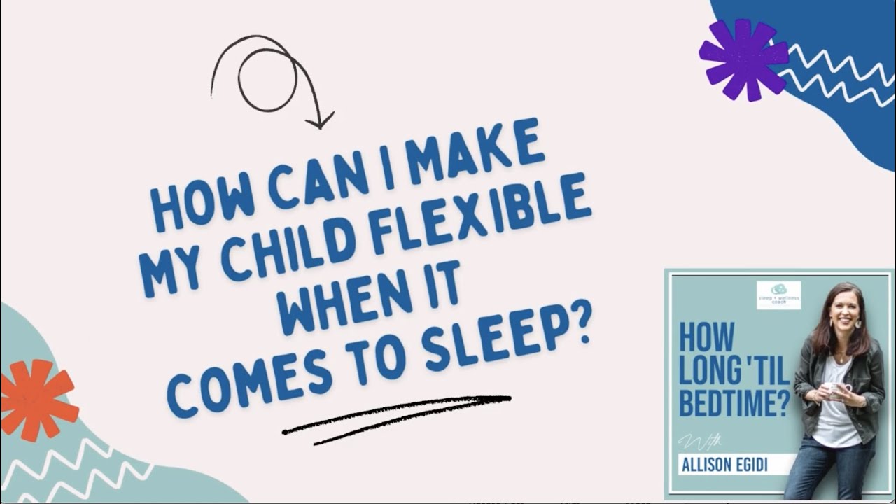 Flexible Sleep Schedules - How Can I Make My Child Flexible When it ...