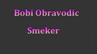 Video thumbnail of "Bobi Obradovic SMEKER"