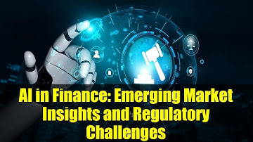 AI in Finance: Emerging Market Insights and Regulatory Challenges