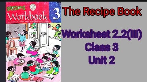Worksheet 2.2 (II) Class 3 Unit 2 The Recipe Book