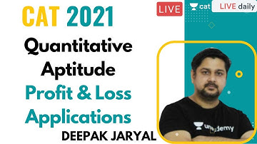 CAT 2021 | Quantitative Aptitude | Profit & Loss Applications | Ace Arithmetic|Target 99+|Deepak Sir