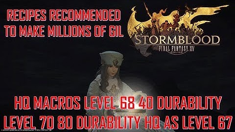 Final Fantasy XIV: SB - LV.70 80 Dur & 68 40 Dur HQ Macros - Recommended Recipes to make  HUGE GIL