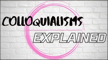 Colloquialisms Explained