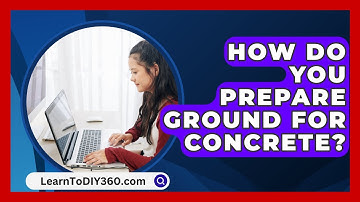 How Do You Prepare Ground For Concrete? - LearnToDIY360.com