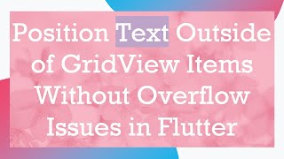 Position Text Outside of GridView Items Without Overflow Issues in Flutter