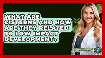 What Are Cisterns And How Are They Related To Low Impact Development? - Earth Science Answers