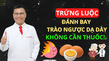 TRỨNG LUỘC – KHẮC TINH CỦA BỆNH TRÀO NGƯỢC DẠ DÀY ĐẨY LÙI TỶ BỆNH! | Tuấn Thầy Thuốc