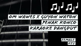 OM WAWES X GUYON WATON - PENAK KONCO - Karaoke Dangdut (Female Key)