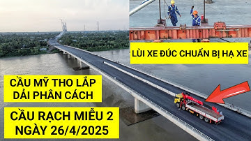 Mới nhất Cầu Rạch Miễu 2: Cầu Mỹ Tho kết nối hai tỉnh Tiền Giang & Bến Tre bắt đầu lắp DẢI PHÂN CÁCH
