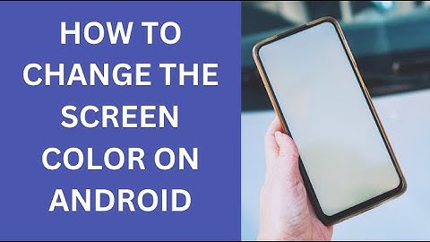 How to Change the Screen Color on Android