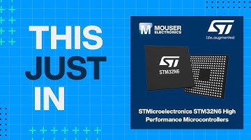 STMicroelectronics STM32N6 High Performance Microcontrollers: This Just In | Mouser Electronics