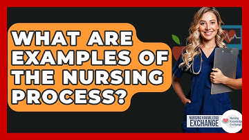 What Are Examples Of The Nursing Process? - Nursing Knowledge Exchange