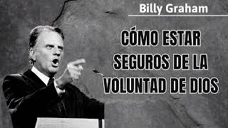 Cómo estar seguros de la voluntad de Dios - Billy Graham 2024