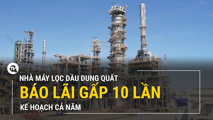 Việt nam có bao nhiêu nhà máy lọc dầu năm 2024