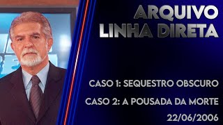 Linha Direta 22062006 - Caso 1 Sequestro Obscuro - Caso 2 A Pousada Da Morte