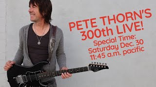 PETE THORN'S 300th LIVE! Sat. Dec 30, 2023 11:45 AM