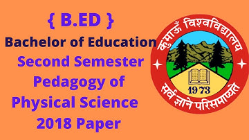 Kumaun University B.ed second semester pedagogy of physical science examination 2018 questions paper