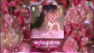 Im Folle De Toi - Huytuan Remix | Nhc Remix Hot Tiktok Mi Nht 2024