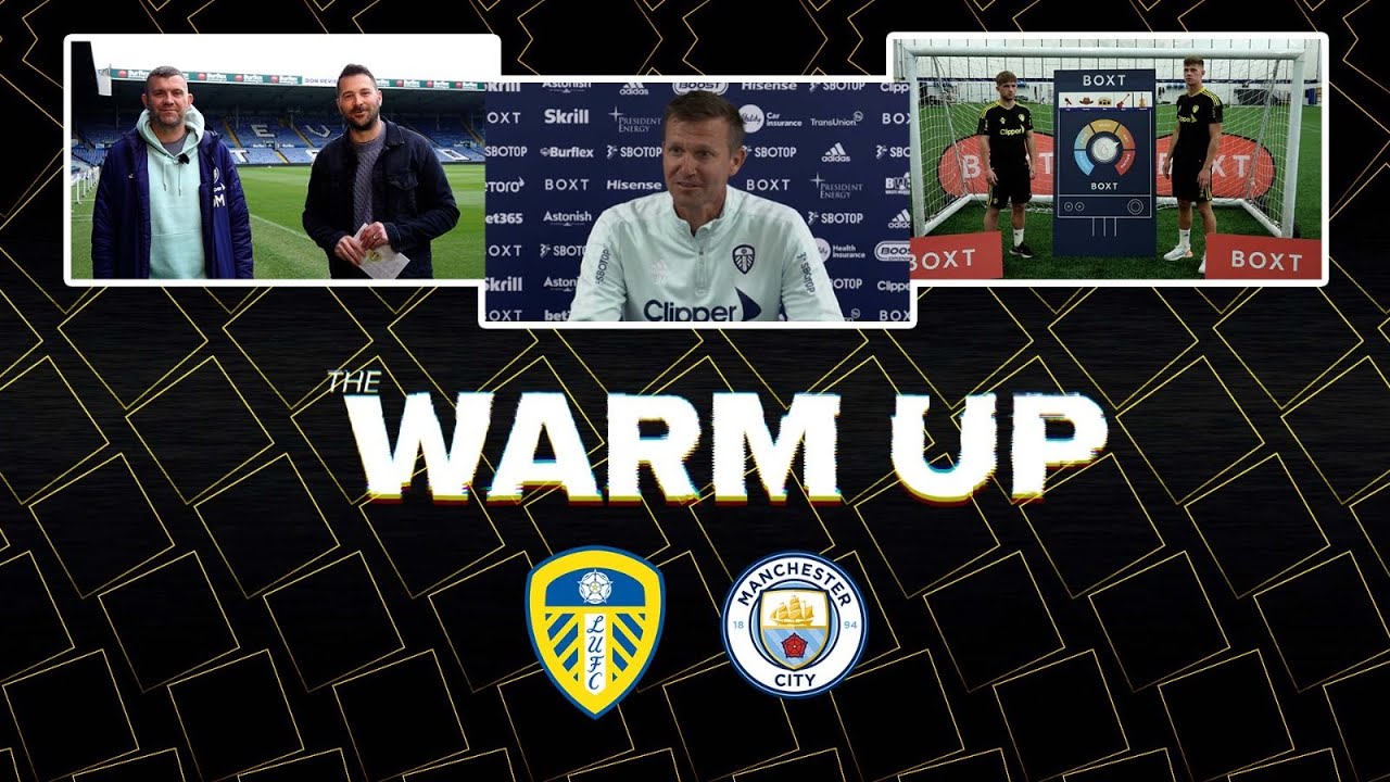 The Warm Up Show | Leeds United v Man City | Premier League