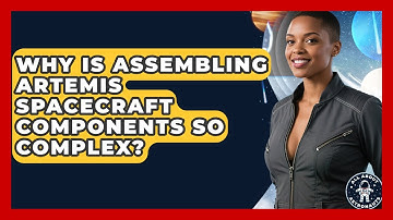 Why Is Assembling Artemis Spacecraft Components So Complex? - All About Astronauts
