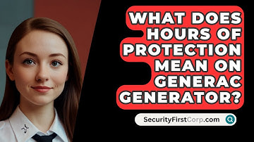 What Does Hours Of Protection Mean On Generac Generator? - SecurityFirstCorp.com