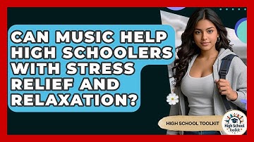 Can Music Help High Schoolers With Stress Relief And Relaxation? - High School Toolkit