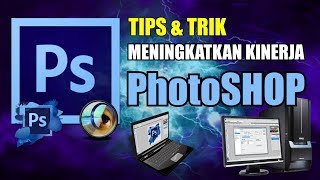 Tips Meningkatkan Kinerja Photoshop - All Versi